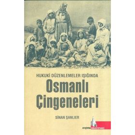 Hukuki Düzenlemeler Işığında Osmanlı Çingeneleri - Sinan Şanlıer