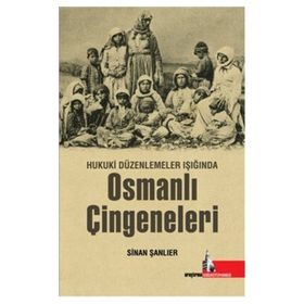 Hukuki Düzenlemeler Işığında Osmanlı Çingeneleri - Sinan Şanlıer