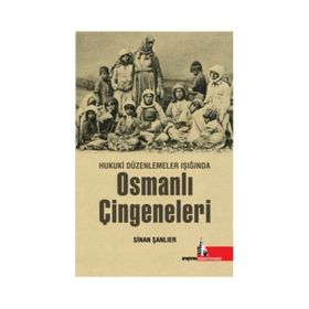 Hukuki Düzenlemeler Işığında Osmanlı Çingeneleri - Sinan Şanlıer