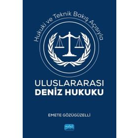 Hukuki ve Teknik Bakış Açısıyla Uluslararası Deniz Hukuku Emete Gözügüzelli