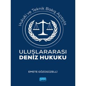 Hukuki ve Teknik Bakış Açısıyla Uluslararası Deniz Hukuku Emete Gözügüzelli
