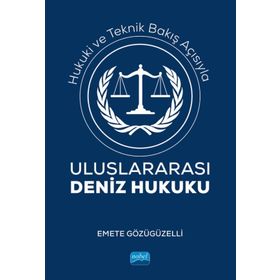 Hukuki ve Teknik Bakış Açısıyla Uluslararası Deniz Hukuku Emete Gözügüzelli