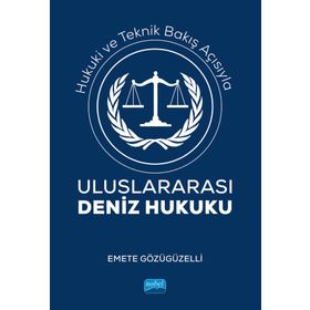 Hukuki ve Teknik Bakış Açısıyla Uluslararası Deniz Hukuku Emete Gözügüzelli