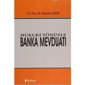 Hukuki Yönüyle Banka Mevduatı - Mustafa Çeker