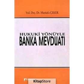Hukuki Yönüyle Banka Mevduatı - Mustafa Çeker