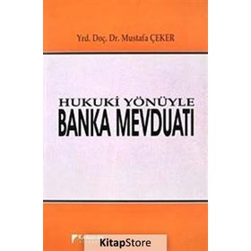 Hukuki Yönüyle Banka Mevduatı - Mustafa Çeker