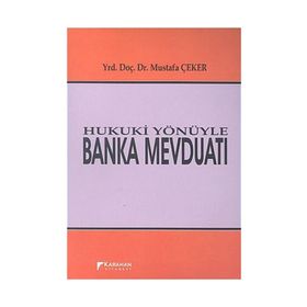 Hukuki Yönüyle Banka Mevduatı - Mustafa Çeker