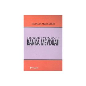 Hukuki Yönüyle Banka Mevduatı - Mustafa Çeker