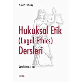 Hukuksal Etik (Legal Ethics) Dersleri - A. Can Tuncay