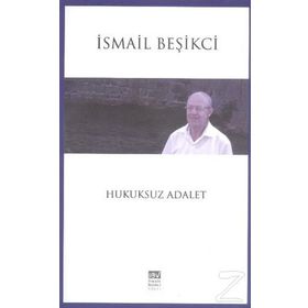 Hukuksuz Adalet - İsmail Beşikçi
