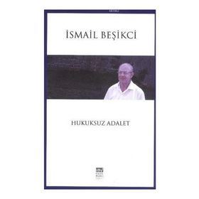 Hukuksuz Adalet - İsmail Beşikçi