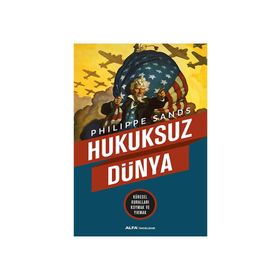Hukuksuz Dünya - Philippe Sands