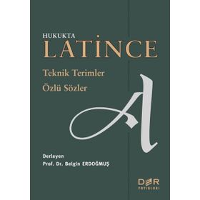 HUKUKTA LATINCE TEKNIK TERIMLER - ÖZLÜ SÖZLER - BELGIN ERDOĞMUŞ