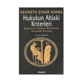 HUKUKUN AHLAKI KRITERLERI KAPSAYICI VE DIŞLAYICI POZITIVISTLER ARASINDAKİ TARTIŞMA - KENNETH EINER HIMMA
