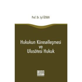 Hukukun Küreselleşmesi ve Ulusötesi Hukuk - Işıl Özkan