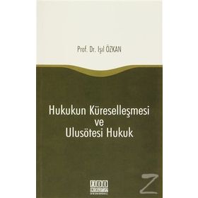 Hukukun Küreselleşmesi ve Ulusötesi Hukuk - Işıl Özkan
