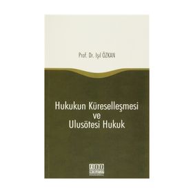 Hukukun Küreselleşmesi ve Ulusötesi Hukuk - Işıl Özkan