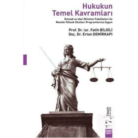 HUKUKUN TEMEL KAVRAMLARI - FATIH BILGILI;SÜLEYMAN DEMIR; ERTAN DEMIRKAPI