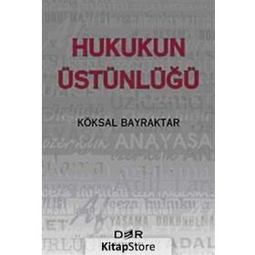 HUKUKUN ÜSTÜNLÜĞÜ - KÖKSAL BAYRAKTAR