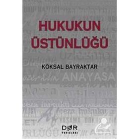 HUKUKUN ÜSTÜNLÜĞÜ - KÖKSAL BAYRAKTAR