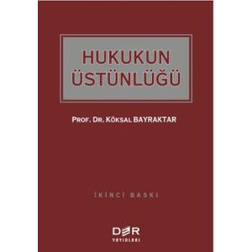 HUKUKUN ÜSTÜNLÜĞÜ - KÖKSAL BAYRAKTAR