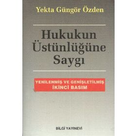 HUKUKUN ÜSTÜNLÜĞÜNE SAYGI - YEKTA GÜNGÖR ÖZDEN