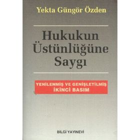 HUKUKUN ÜSTÜNLÜĞÜNE SAYGI - YEKTA GÜNGÖR ÖZDEN