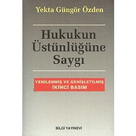HUKUKUN ÜSTÜNLÜĞÜNE SAYGI - YEKTA GÜNGÖR ÖZDEN