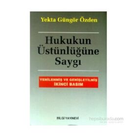 HUKUKUN ÜSTÜNLÜĞÜNE SAYGI - YEKTA GÜNGÖR ÖZDEN