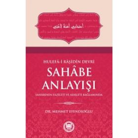 Hulefa-i Raşidin Devri Sahabe Anlayışı - Mehmet Efendioğlu