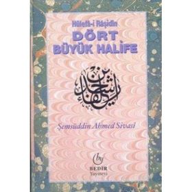 HÜLEFA-I RAŞIDIN DÖRT BÜYÜK HALIFE - ŞEMSÜDDIN AHMED SIVASI