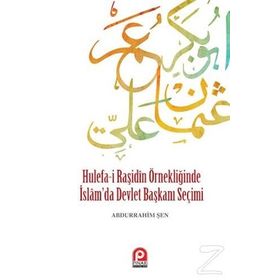 Hulefa-i Raşidin Örnekliğinde İslam’da Devlet Başkanı Seçimi - Abdurrahim Şen