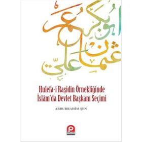 Hulefa-i Raşidin Örnekliğinde İslam’da Devlet Başkanı Seçimi - Abdurrahim Şen