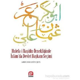 Hulefa-i Raşidin Örnekliğinde İslam’da Devlet Başkanı Seçimi - Abdurrahim Şen