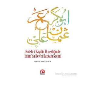 Hulefa-i Raşidin Örnekliğinde İslam’da Devlet Başkanı Seçimi - Abdurrahim Şen