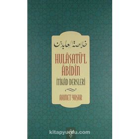 HULÂSATU'L ÂBIDIN - İTIKAD DERSLERI - AHMET YAŞAR