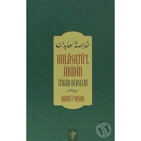HULÂSATU'L ÂBIDIN - İTIKAD DERSLERI - AHMET YAŞAR