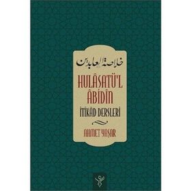 HULÂSATU'L ÂBIDIN - İTIKAD DERSLERI - AHMET YAŞAR