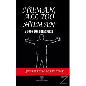 Human All Too Human - Beyond Good & Evil - Friedrich Wilhelm Nietzsche