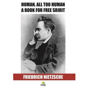 Human All Too Human - Beyond Good & Evil - Friedrich Wilhelm Nietzsche