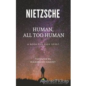 Human All Too Human - Beyond Good & Evil - Friedrich Wilhelm Nietzsche