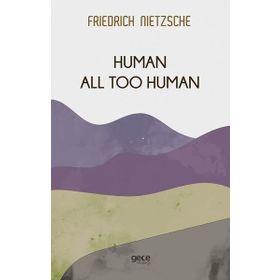 Human All Too Human - Beyond Good & Evil - Friedrich Wilhelm Nietzsche