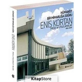HÜMANİST BIR MİMARLIĞA DOĞRU PROJE VE UYGULAMALAR 1952-2005 - ENIS KORTAN