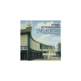 HÜMANİST BIR MİMARLIĞA DOĞRU PROJE VE UYGULAMALAR 1952-2005 - ENIS KORTAN
