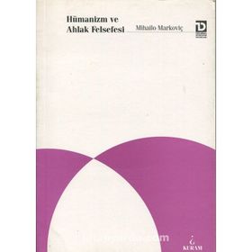 Hümanizm ve Ahlak Felsefesi - Mihailo Markoviç