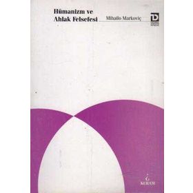Hümanizm ve Ahlak Felsefesi - Mihailo Markoviç