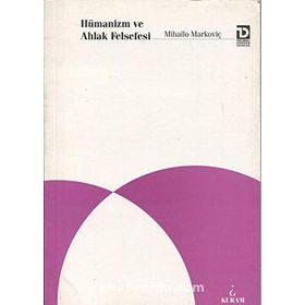 Hümanizm ve Ahlak Felsefesi - Mihailo Markoviç