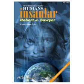 HUMANS İNSANLAR - ROBERT J. SAWYER