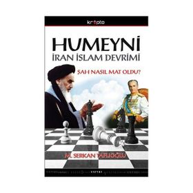HUMEYNI İRAN İSLAM DEVRIMI ŞAH NASIL MAT OLDU? - M. SERKAN TAFLIOĞLU