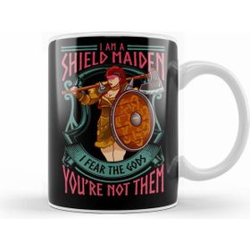 Humuts A Shield Maiden I Fear The Gods You Re Not Them Kupa Bardak